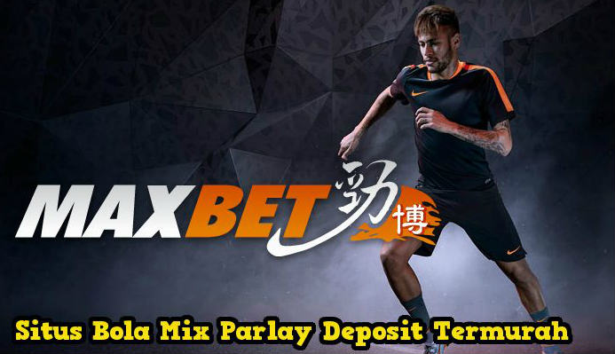Mix Parlay Maxbet Indonesia
